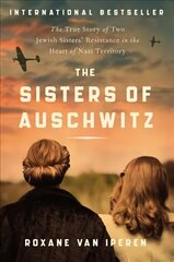 Auschwitzi õed: tõeline lugu kahe juudi õe vastupanust natsiterritooriumi südames hind ja info | Ajalooraamatud | kaup24.ee