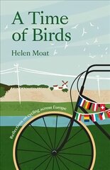 Time of Birds: Reflections on cycling across Europe цена и информация | Путеводители, путешествия | kaup24.ee
