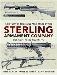 History of the Small Arms made by the Sterling Armament Company: Excellence in Adversity цена и информация | Книги по социальным наукам | kaup24.ee