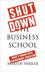 Shut Down the Business School: What's Wrong with Management Education hind ja info | Majandusalased raamatud | kaup24.ee