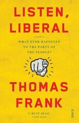 Listen, Liberal: or, what ever happened to the party of the people? hind ja info | Ühiskonnateemalised raamatud | kaup24.ee