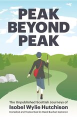 Peak Beyond Peak: The Unpublished Scottish Journeys of Isobel Wylie Hutchison цена и информация | Путеводители, путешествия | kaup24.ee