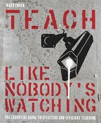 Teach Like Nobody's Watching: The essential guide to effective and efficient teaching цена и информация | Книги по социальным наукам | kaup24.ee