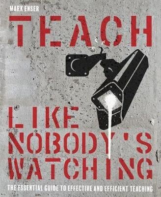 Teach Like Nobody's Watching: The essential guide to effective and efficient teaching цена и информация | Ühiskonnateemalised raamatud | kaup24.ee