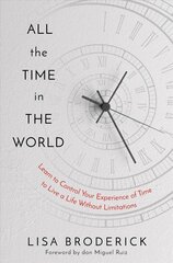 All the Time in the World: Learn to Control Your Experience of Time to Live a Life Without Limitations hind ja info | Eneseabiraamatud | kaup24.ee