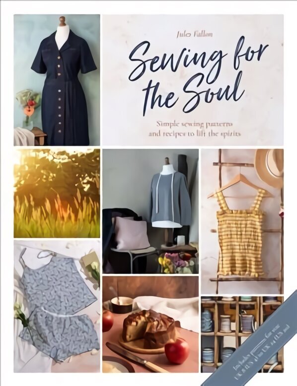 Sewing For The Soul: Simple sewing patterns and recipes to lift the spirits цена и информация | Kunstiraamatud | kaup24.ee