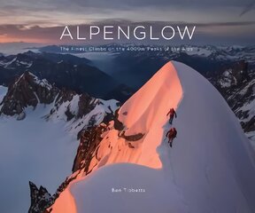 ALPENGLOW - THE FINEST CLIMBS ON THE 4000M PEAKS OF THE ALPS hind ja info | Tervislik eluviis ja toitumine | kaup24.ee
