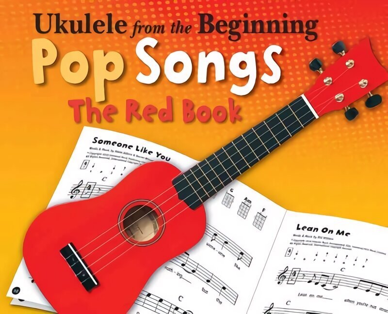 Ukulele From The Beginning Pop Songs (Red Book): The Red Book annotated edition hind ja info | Kunstiraamatud | kaup24.ee