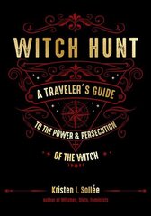 Witch Hunt: A Traveler's Guide to the Power & Persecution of the Witch цена и информация | Духовная литература | kaup24.ee