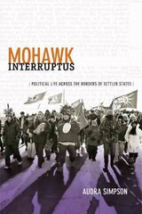 Mohawk Interruptus: Political Life Across the Borders of Settler States hind ja info | Ühiskonnateemalised raamatud | kaup24.ee