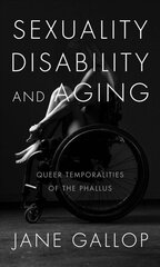 Sexuality, Disability, and Aging: Queer Temporalities of the Phallus цена и информация | Исторические книги | kaup24.ee