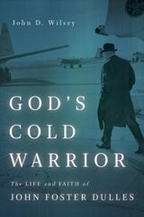 God's Cold Warrior: The Life and Faith of John Foster Dulles hind ja info | Elulooraamatud, biograafiad, memuaarid | kaup24.ee