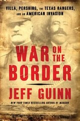 War on the Border: Villa, Pershing, the Texas Rangers, and an American Invasion hind ja info | Ajalooraamatud | kaup24.ee