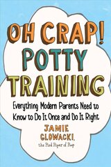 Oh Crap! Potty Training: Everything Modern Parents Need to Know to Do It Once and Do It Right hind ja info | Eneseabiraamatud | kaup24.ee