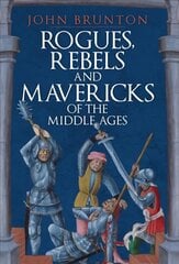 Rogues, Rebels and Mavericks of the Middle Ages hind ja info | Ajalooraamatud | kaup24.ee