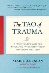 Tao of Trauma: A Practitioner's Guide for Integrating Five Element Theory and Trauma Treatment цена и информация | Книги по социальным наукам | kaup24.ee