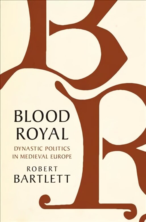 Blood Royal: Dynastic Politics in Medieval Europe hind ja info | Ajalooraamatud | kaup24.ee