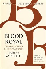 Blood Royal: Dynastic Politics in Medieval Europe цена и информация | Исторические книги | kaup24.ee