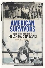 American Survivors: Trans-Pacific Memories of Hiroshima and Nagasaki hind ja info | Ajalooraamatud | kaup24.ee