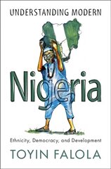 Understanding Modern Nigeria: Ethnicity, Democracy, and Development цена и информация | Исторические книги | kaup24.ee