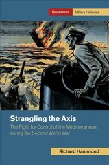 Strangling the Axis: The Fight for Control of the Mediterranean during the Second World War hind ja info | Ajalooraamatud | kaup24.ee