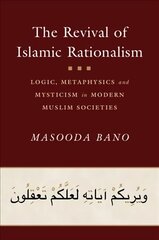 Revival of Islamic Rationalism: Logic, Metaphysics and Mysticism in Modern Muslim Societies цена и информация | Духовная литература | kaup24.ee