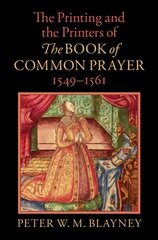 Printing and the Printers of The Book of Common Prayer, 1549-1561 New edition hind ja info | Ajalooraamatud | kaup24.ee