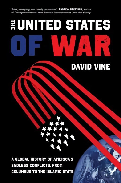 United States of War: A Global History of America's Endless Conflicts, from Columbus to the Islamic State цена и информация | Ajalooraamatud | kaup24.ee