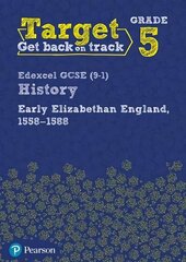 Target Grade 5 Edexcel GCSE (9-1) History Early Elizabethan England, 1558-1588 Workbook hind ja info | Noortekirjandus | kaup24.ee