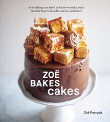Zoe Bakes Cakes: Everything You Need to Know to Make Your Favorite Layers, Bundts, Loaves, and More, A Baking Book цена и информация | Книги рецептов | kaup24.ee