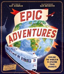 Epic Adventures: Explore the World in 12 Amazing Train Journeys цена и информация | Книги для подростков и молодежи | kaup24.ee