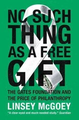 No Such Thing as a Free Gift: The Gates Foundation and the Price of Philanthropy цена и информация | Книги по социальным наукам | kaup24.ee