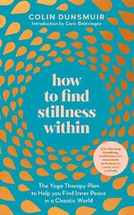 How to Find Stillness Within: The Yoga Therapy Plan to Help You Find Inner Peace in a Chaotic World цена и информация | Самоучители | kaup24.ee