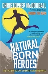 Natural Born Heroes: The Lost Secrets of Strength and Endurance Main цена и информация | Самоучители | kaup24.ee