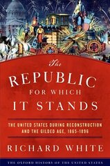 Republic for Which It Stands: The United States during Reconstruction and the Gilded Age, 1865-1896 цена и информация | Исторические книги | kaup24.ee