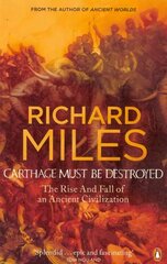 Carthage Must Be Destroyed: The Rise and Fall of an Ancient Civilization цена и информация | Исторические книги | kaup24.ee