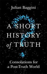 Short History of Truth: Consolations for a Post-Truth World цена и информация | Исторические книги | kaup24.ee