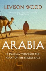 Arabia: A Journey Through The Heart of the Middle East hind ja info | Reisiraamatud, reisijuhid | kaup24.ee