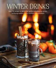 Winter Drinks: Over 75 Recipes to Warm the Spirits Including Hot Drinks, Fortifying Toddies, Party Cocktails and Mocktails hind ja info | Retseptiraamatud | kaup24.ee