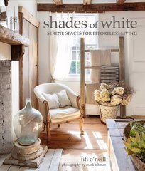 Shades of White: Serene Spaces for Effortless Living hind ja info | Eneseabiraamatud | kaup24.ee