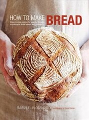 How to Make Bread: Step-By-Step Recipes for Yeasted Breads, Sourdoughs, Soda Breads and Pastries цена и информация | Книги рецептов | kaup24.ee