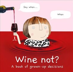 Wine Not?: A Book of Grown-Up Decisions hind ja info | Eneseabiraamatud | kaup24.ee