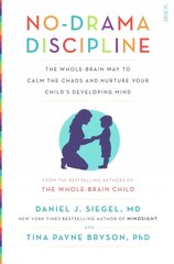 No-Drama Discipline: the bestselling parenting guide to nurturing your child's developing mind New edition цена и информация | Самоучители | kaup24.ee