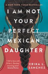 I Am Not Your Perfect Mexican Daughter: A Time magazine pick for Best YA of All Time hind ja info | Noortekirjandus | kaup24.ee