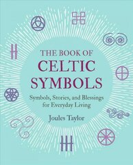 Book of Celtic Symbols: Symbols, Stories, and Blessings for Everyday Living цена и информация | Духовная литература | kaup24.ee