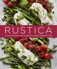 Rustica: Delicious Recipes for Village-Style Mediterranean Food цена и информация | Книги рецептов | kaup24.ee