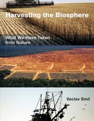 Harvesting the Biosphere: What We Have Taken from Nature цена и информация | Книги по социальным наукам | kaup24.ee