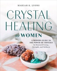 Crystal Healing for Women - Gift Edition: A Modern Guide to the Power of Crystals for Renewed Energy, Strength, and Wellness hind ja info | Eneseabiraamatud | kaup24.ee