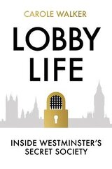 Lobby Life: Inside Westminster's Secret Society hind ja info | Ühiskonnateemalised raamatud | kaup24.ee