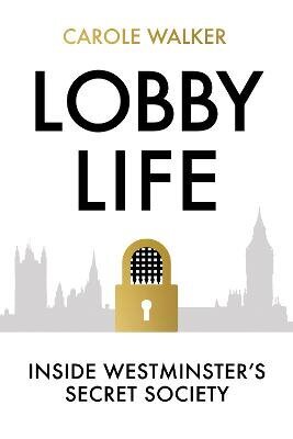 Lobby Life: Inside Westminster's Secret Society hind ja info | Ühiskonnateemalised raamatud | kaup24.ee